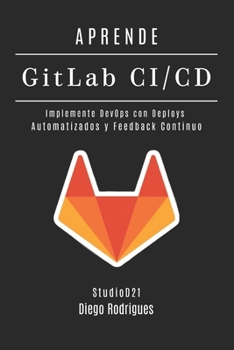 APRENDE GitLab CI/CD: Implemente DevOps con Deploys Automatizados y Feedback Continuo (Quick Learn Series)