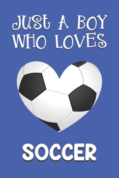 Paperback Just A Boy Who Loves Soccer: Soccer Gifts: Novelty Gag Notebook Gift: Lined Paper Paperback Journal Book