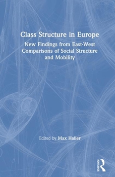 Hardcover Class Structure in Europe: New Findings from East-West Comparisons of Social Structure and Mobility Book