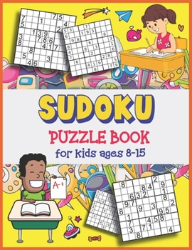 Paperback Sudoku Puzzle Book for Kids Ages 8 -15: Four Puzzles Per Page - Easy, intermediate, Difficult Puzzle With Solutions (Puzzles &Brain Games for Kids), S Book