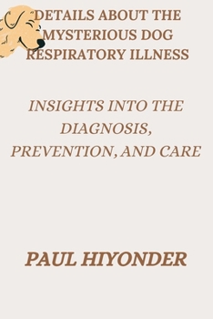 Paperback Details about the Mysterious Dog Respiratory Illness: Insights into the Diagnosis, Prevention, and Care Book