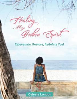 Paperback Healing My Broken Spirit: Rejuvenate, Restore, Redefine You! Book