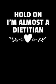 Paperback Hold On I'm Almost A Dietitian: Blank Lined Journal For Future Dietitian, Nutritionist Book