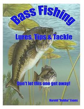 Paperback Bass Fishing Lures, tips & Tackle: Don't let this one get away! Book