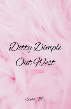 Dotty Dimple Out West - Book #2 of the Dotty Dimple