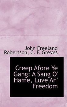 Paperback Creep Afore Ye Gang: A Sang O' Hame, Luve An' Freedom Book
