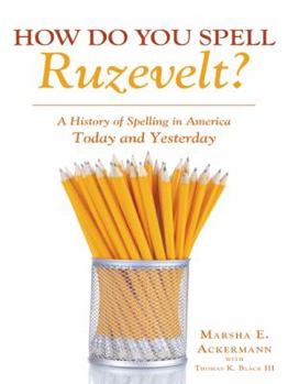 Paperback How Do You Spell Ruzevelt?: A History of Spelling in America Today and Yesterday Book