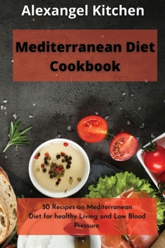 Paperback Mediterranean diet Cookbook: 50 Recipes on Mediterranean Diet for healthy Living and Low Blood Pressure. Book