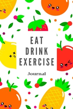 Paperback Eat Drink Exercise Journal: A Health Tracking Journal Notebook, Food Journal & Activity Tracker, Meal Diary for Your Health,6"x9",100 pages, Best Book