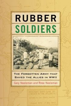 Rubber Soldiers: The Forgotten Army That Saved the Allies in WWII
