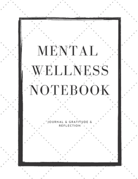 Mental Wellness Notebook : Journal for a Daily Gratitude, Mood, Reflection, Mental Health, Wellness, Self Help (110 Pages, 8. 5 X 11)