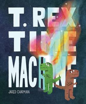 Hardcover T. Rex Time Machine: (Funny Books for Kids, Dinosaur Book, Time Travel Adventure Book) Book