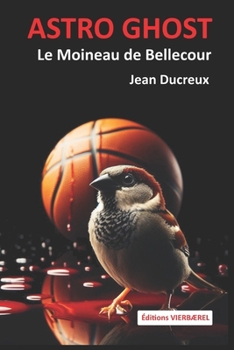 ASTRO GHOST: Le Fantôme de l'Astroballe (Le Moineau de Bellecour) (French Edition)