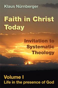 Hardcover Faith in Christ Today Invitation to Systematic Theology: Volume I Life in the presence of God Book