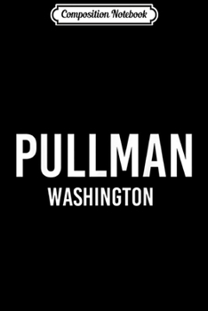 Composition Notebook: PULLMAN WASHINGTON WA USA Patriotic Vintage Sports  Journal/Notebook Blank Lined Ruled 6x9 100 Pages