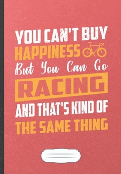 Paperback You Can'T Buy Happiness But You Can Go Racing And That'S Kind Of The Same Thing: Funny Triathlon Coach Lined Notebook Journal For Runners Workout, Uni Book