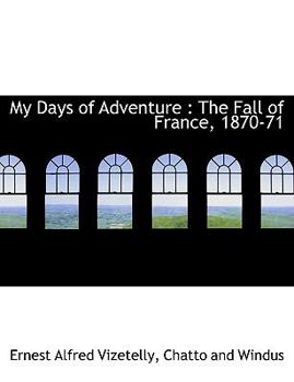 Paperback My Days of Adventure: The Fall of France, 1870-71 Book