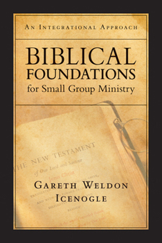 Paperback Biblical Foundations for Small Group Ministry: An Integrational Approach Book