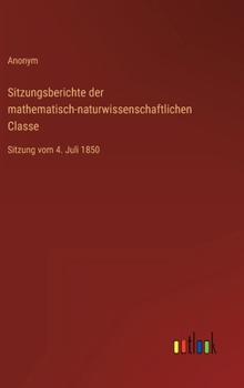 Hardcover Sitzungsberichte der mathematisch-naturwissenschaftlichen Classe: Sitzung vom 4. Juli 1850 [German] Book