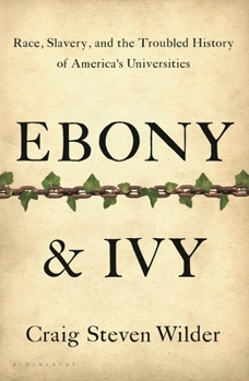 Hardcover Ebony & Ivy: Race, Slavery, and the Troubled History of America's Universities Book