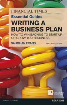 Paperback Financial Times Essential Guide to Writing a Business Plan, The: How to win backing to start up or grow your business (The FT Guides) Book