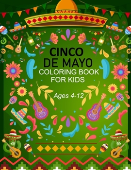 Paperback Cinco De Mayo Coloring Book For Kids Ages 4-12: Happy Cinco De Mayo Coloring Book