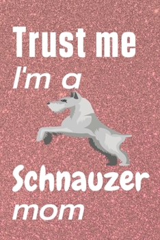 Trust me, I'm a Schnauzer mom: For Schnauzer Dog Fans