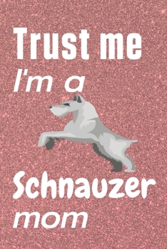 Paperback Trust me, I'm a Schnauzer mom: For Schnauzer Dog Fans Book