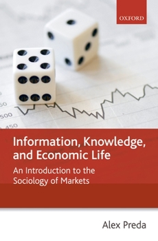 Paperback Information, Knowledge, and Economic Life: An Introduction to the Sociology of Markets Book