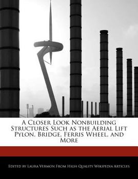 Paperback A Closer Look Nonbuilding Structures Such as the Aerial Lift Pylon, Bridge, Ferris Wheel, and More Book