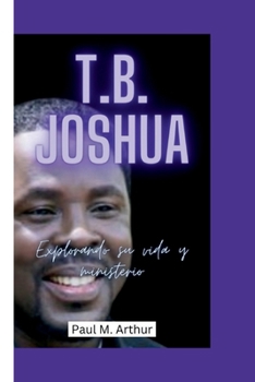 Paperback T.B. Joshua: Explorando su vida y ministerio [Spanish] Book