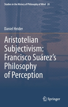 Hardcover Aristotelian Subjectivism: Francisco Suárez's Philosophy of Perception Book