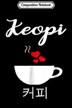 Paperback Composition Notebook: Coffee Lovers Keopi Heart Love Korean Hangul Journal/Notebook Blank Lined Ruled 6x9 100 Pages Book