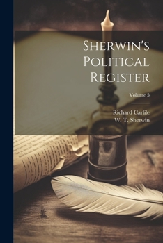 Paperback Sherwin's Political Register; Volume 5 Book