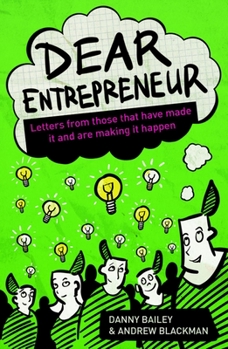 Paperback Dear Entrepreneur: Letters from Those That Have Made It and Are Making It Happen Book