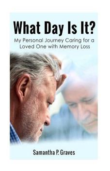 Paperback What Day Is It?: My Personal Journey Caring for a Loved One with Memory Loss Book