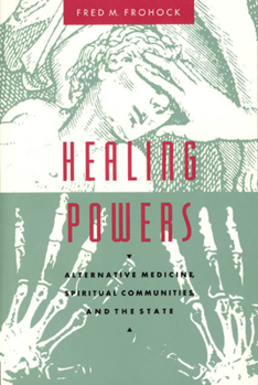 Hardcover Healing Powers: Alternative Medicine, Spiritual Communities, and the State Book