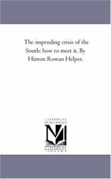 Paperback The Impending Crisis of the South: How to Meet It. by Hinton Rowan Helper. Book