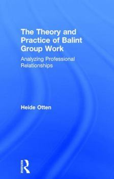 Hardcover The Theory and Practice of Balint Group Work: Analyzing Professional Relationships Book