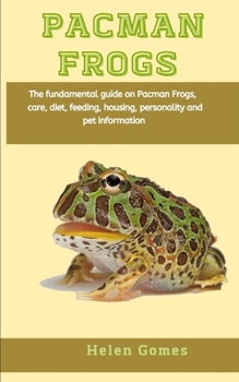 Paperback Pacman Frogs: The fundamental guide on pacman Frogs, care, diet, feeding, housing, personality and pet information Book