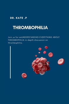 THROMBOPHILIA: UNDERSTANDING EVERYTHING ABOUT THROMBOPHILIA