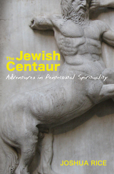 Paperback The Jewish Centaur: Adventures in Pentecostal Spirituality Book