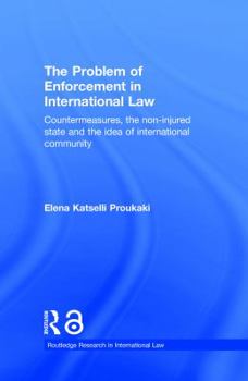 Hardcover The Problem of Enforcement in International Law: Countermeasures, the Non-Injured State and the Idea of International Community Book