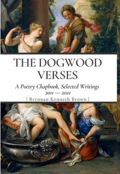 Dogwood Verses : A Poetry Chapbook, Selected Writings 2011-2021