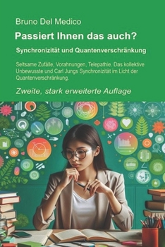 Passiert Ihnen das auch? Zweite, stark erweiterte Auflage: Synchronizität und Quantenverschränkung. Seltsame Zufälle, Vorahnungen, Telepathie. Das ... in deutscher Sprache. (TED)) (German Edition)