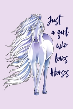 Paperback Just a Girl Who Loves Horses: Horse Lined Notebook, Journal, Organizer, Diary, Composition Notebook, Gifts for Horse Riders and Lovers Book