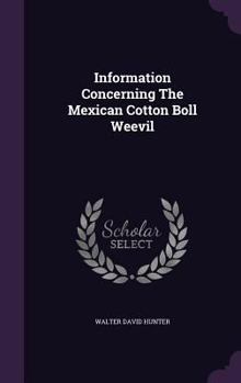 Information Concerning The Mexican Cotton Boll Weevil...