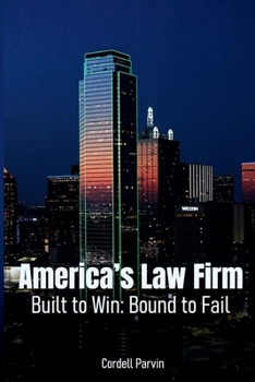 America’s Law Firm: Built to Win: Bound to Fail