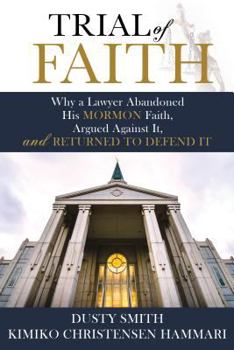 Paperback Trial of Faith: Why a Lawyer Abandoned His Mormon Faith, Argued Against It, and Returned to Defend It Book