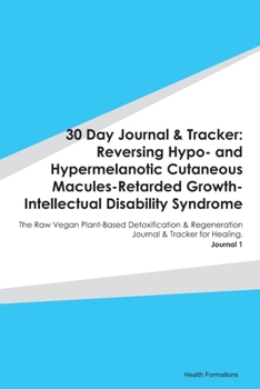 Paperback 30 Day Journal & Tracker: Reversing Hypo- and Hypermelanotic Cutaneous Macules-Retarded Growth-Intellectual Disability Syndrome: The Raw Vegan P Book